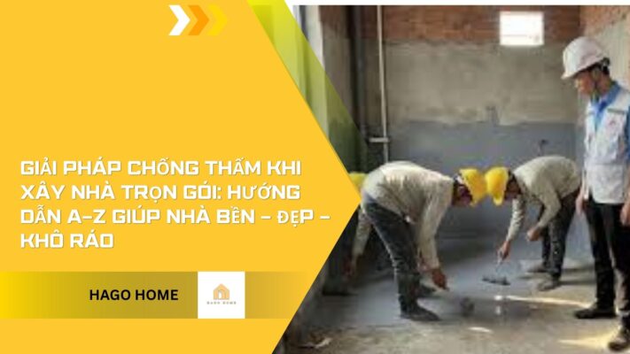 Giải pháp chống thấm khi xây nhà trọn gói