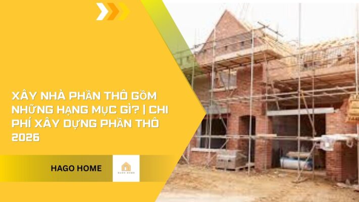 Xây nhà phần thô gồm những hạng mục gì?