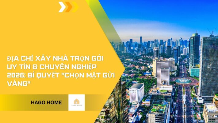 Địa chỉ Xây nhà trọn gói Uy tín & Chuyên nghiệp 2026