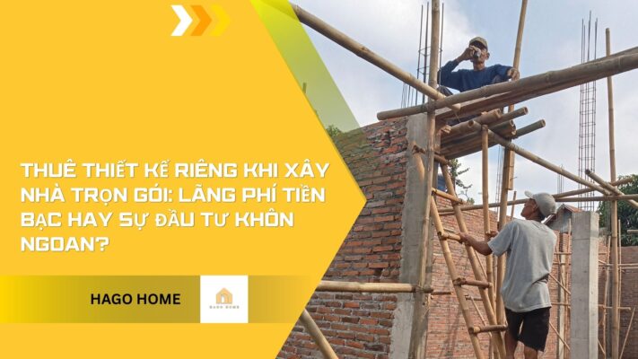 Thuê thiết kế riêng khi xây nhà trọn gói