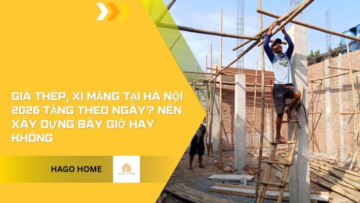 Giá Thép, Xi Măng tại Hà Nội 2026 tăng theo ngày? Nên xây dựng bây giờ hay không