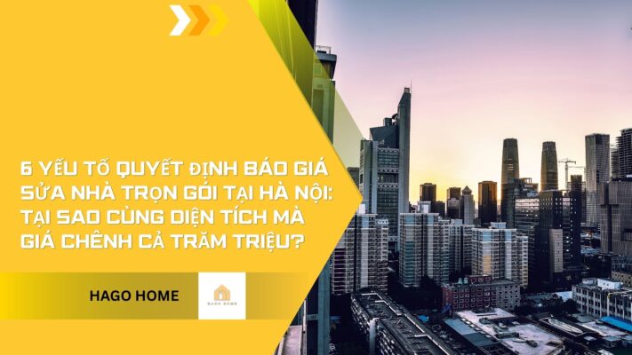 6 Yếu tố quyết định Báo giá Sửa nhà trọn gói tại Hà Nội