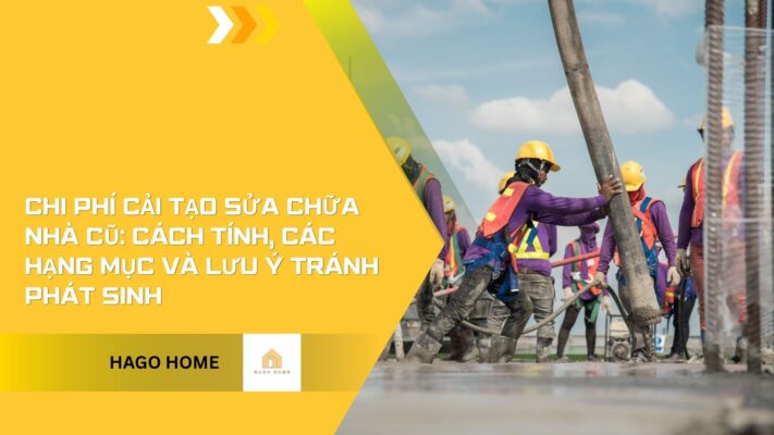 Chi phí cải tạo sửa chữa nhà cũ: cách tính, các hạng mục và lưu ý tránh phát sinh