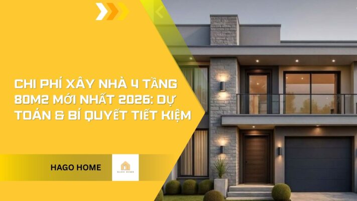 Chi Phí Xây Nhà 4 Tầng 80m2 Mới Nhất 2026: Dự Toán & Bí Quyết Tiết Kiệm