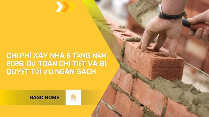 Chi Phí Xây Nhà 5 Tầng Năm 2026: Dự Toán Chi Tiết Và Bí Quyết Tối Ưu Ngân Sách