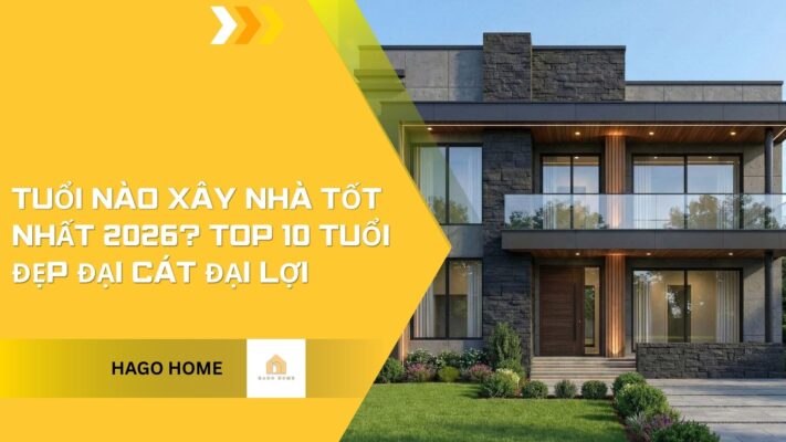 Tuổi Nào Xây Nhà Tốt Nhất 2026? Top 10 Tuổi Đẹp Đại Cát Đại Lợi