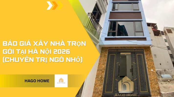 Báo Giá Xây Nhà Trọn Gói Tại Hà Nội 2026 (Chuyên Trị Ngõ Nhỏ)