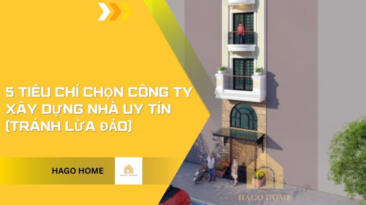 5 Tiêu Chí Chọn Công Ty Xây Dựng Nhà Uy Tín (Tránh Lừa Đảo)