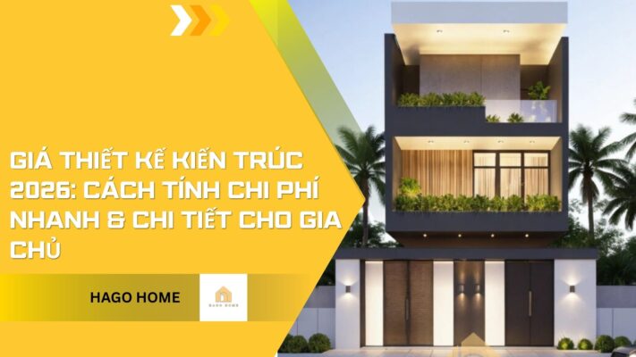 Giá Thiết Kế Kiến Trúc 2026: Cách Tính Chi Phí Nhanh & Chi Tiết Cho Gia Chủ