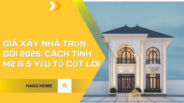 Giá Xây Nhà Trọn Gói 2026: Cách Tính M2 & 5 Yếu Tố Cốt Lõi