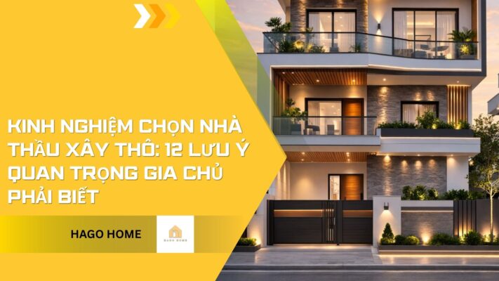Kinh Nghiệm Chọn Nhà Thầu Xây Thô: 12 Lưu Ý Quan Trọng Gia Chủ Phải Biết