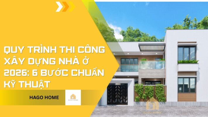 Quy Trình Thi Công Xây Dựng Nhà Ở 2026: 6 Bước Chuẩn Kỹ Thuật