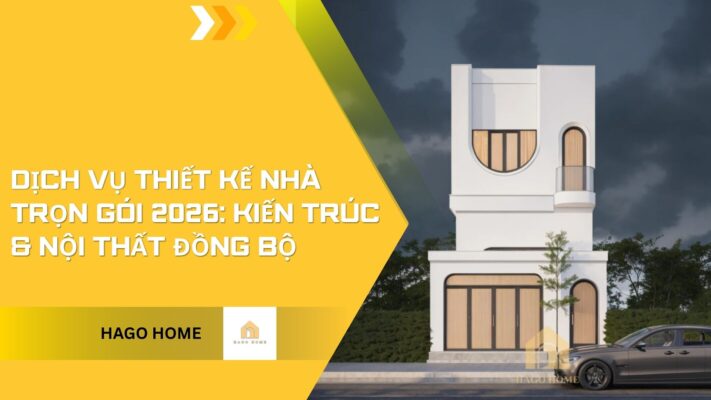 Dịch Vụ Thiết Kế Nhà Trọn Gói 2026: Kiến Trúc & Nội Thất Đồng Bộ