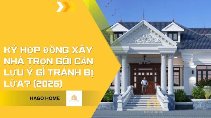 ký hợp đồng xây nhà trọn gói cần lưu ý gì