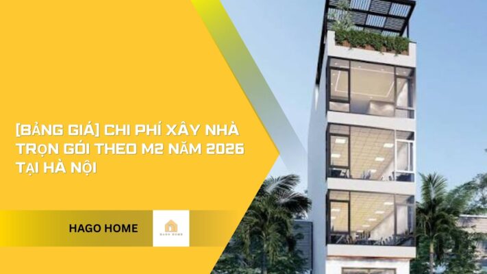 [Bảng Giá] Chi Phí Xây Nhà Trọn Gói Theo M2 Năm 2026 Tại Hà Nội