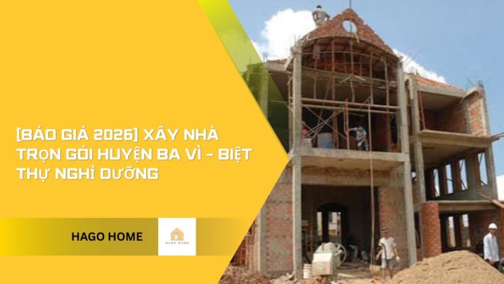 xây nhà trọn gói huyện ba vì 2026