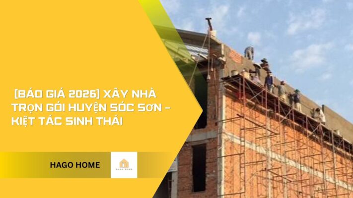 xây nhà trọn gói huyện sóc sơn 2026