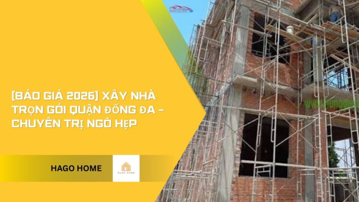 xây nhà trọn gói quận đống đa 2026