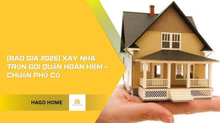 xây nhà trọn gói quận hoàn kiếm 2026