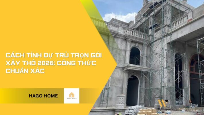 cách tính dự trù trọn gói xây thô 2026